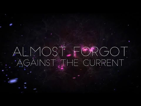 Against The Current - Almost Forgot (Lyrics)