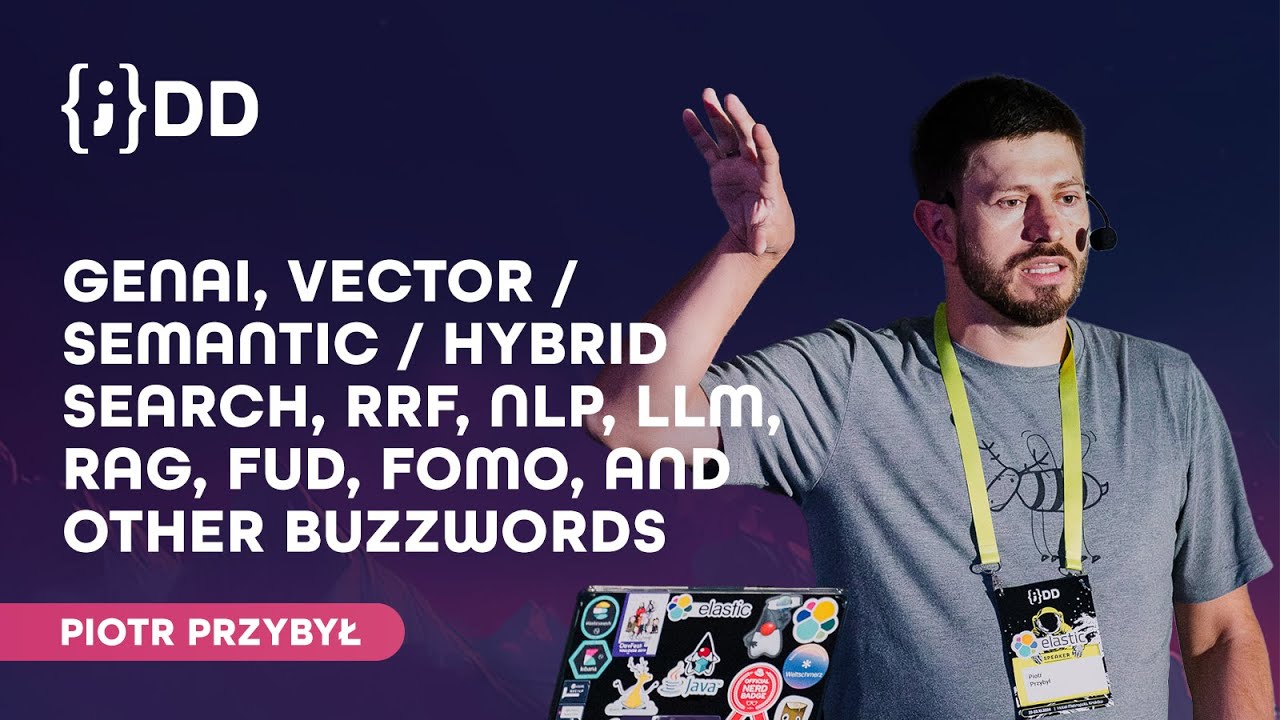 JDD 2024: GenAI, vector/semantic/hybrid search, RRF, NLP, (...) and another  buzzwords - Piotr Przybył
