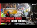 Uttarakhand Tunnel Collapse: Rescue Ops Underway, Other Top Stories | The News