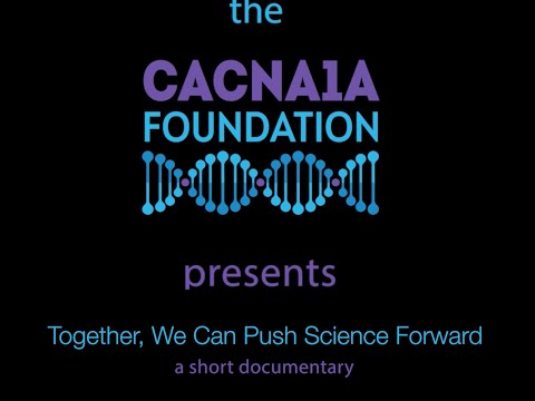 Together, We Can Push Science Forward, a documentary about the founding of the CACNA1A Foundation