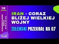 Komentarze dnia Strajku Iran - coraz bli?ej wielkiej wojny. Ze?enski przegra? na G7
