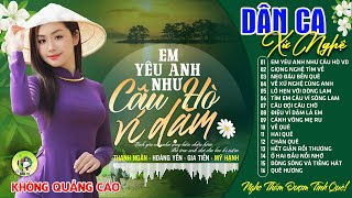 EM YÊU ANH NHƯ CÂU HÒ VÍ DẶM | LK Dân Ca Xứ Nghệ Hay GÂY SỐT CỘNG ĐỒNG MẠNG - Nhạc Đồng Quê Remix