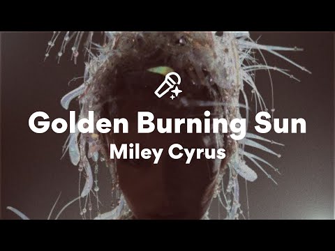 Miley Cyrus, Golden Burning Sun (Lyrics)
