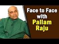Face To Face With Ex Minister Pallam Raju - Exclusive Interview