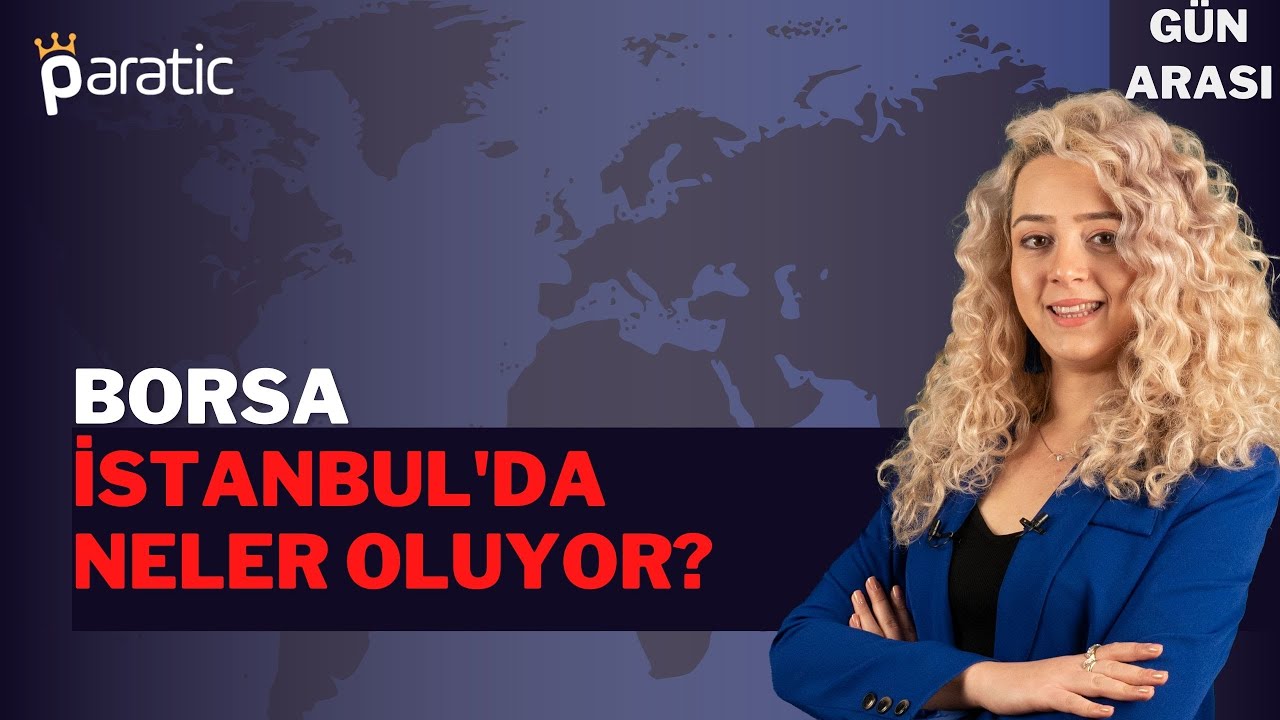 Borsa İstanbul'da Neler Oluyor?