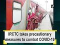 IRCTC takes precautionary measures to combat COVID-19