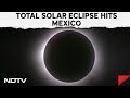 Eclipse Solar Mazatlan | Total Solar Eclipse Hits Mexico Before Arcing Across US, Canada