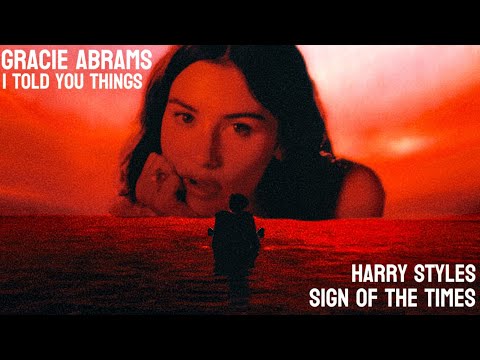 I Told You Things x Sign of the Times | Mashup of Gracie Abrams, Harry Styles (TikTok Mashup)