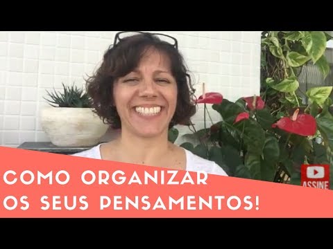 COMO ORGANIZAR OS SEUS PENSAMENTOS!