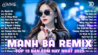 Mạnh Bà Remix ♫ BXH Nhạc Trẻ EDM Hot Trend Triệu View Cực Cháy - Top 15 Bản EDM TikTok Hay Nhất 2025