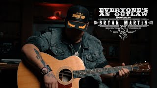 Bryan Martin - Everyone&#39;s An Outlaw (Acoustic)