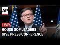 LIVE: House GOP leaders give press conference