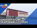 Residents frustrated over grocery stores temporary closure