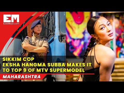 Sikkim cop Eksha Hangma Subba reaches top 9 in MTV supermodel contest Sikkim cop Eksha Hangma Subba reaches top 9 in MTV supermodel contest