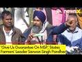 Farmers Leader Sarwan Singh Pandhar on Farmers Protest | Give Us Guarantee On MSP  | NewsX