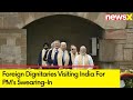 Foreign Dignitaries Visiting India for PMs Swearing-In | All Eyes on Modi 3.0 Swearing-In | NewsX