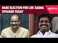 Lok Sabha Speaker | Om Birla vs K Suresh - Rare Election For Lok Sabha Speaker Today