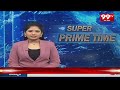 Super Prime Time News || Breaking News || Latest News || 99TV  - 24:31 min - News - Video