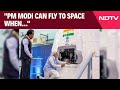 PM Modi Latest | PM Modi Can Fly To Space When Gaganyaan Is Operational: ISRO Chief