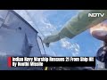 Indian Navy Warship Rescues 21 From Ship Hit By Houthi Missile  - 01:26 min - News - Video