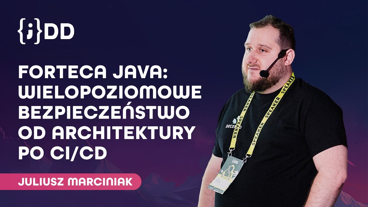JDD 2024: Forteca Java: Wielopoziomowe Bezpieczeństwo od Architektury po CI/CD - Juliusz Marciniak