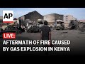 Nairobi fire LIVE: Watch the aftermath of a fire caused by a gas explosion in Kenya