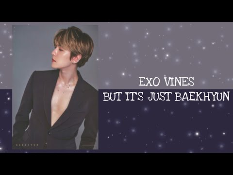 EXO vines but it’s just Baekhyun