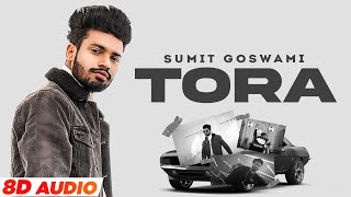 TORA (8D AUDIO) – Sumit Goswami Video HD