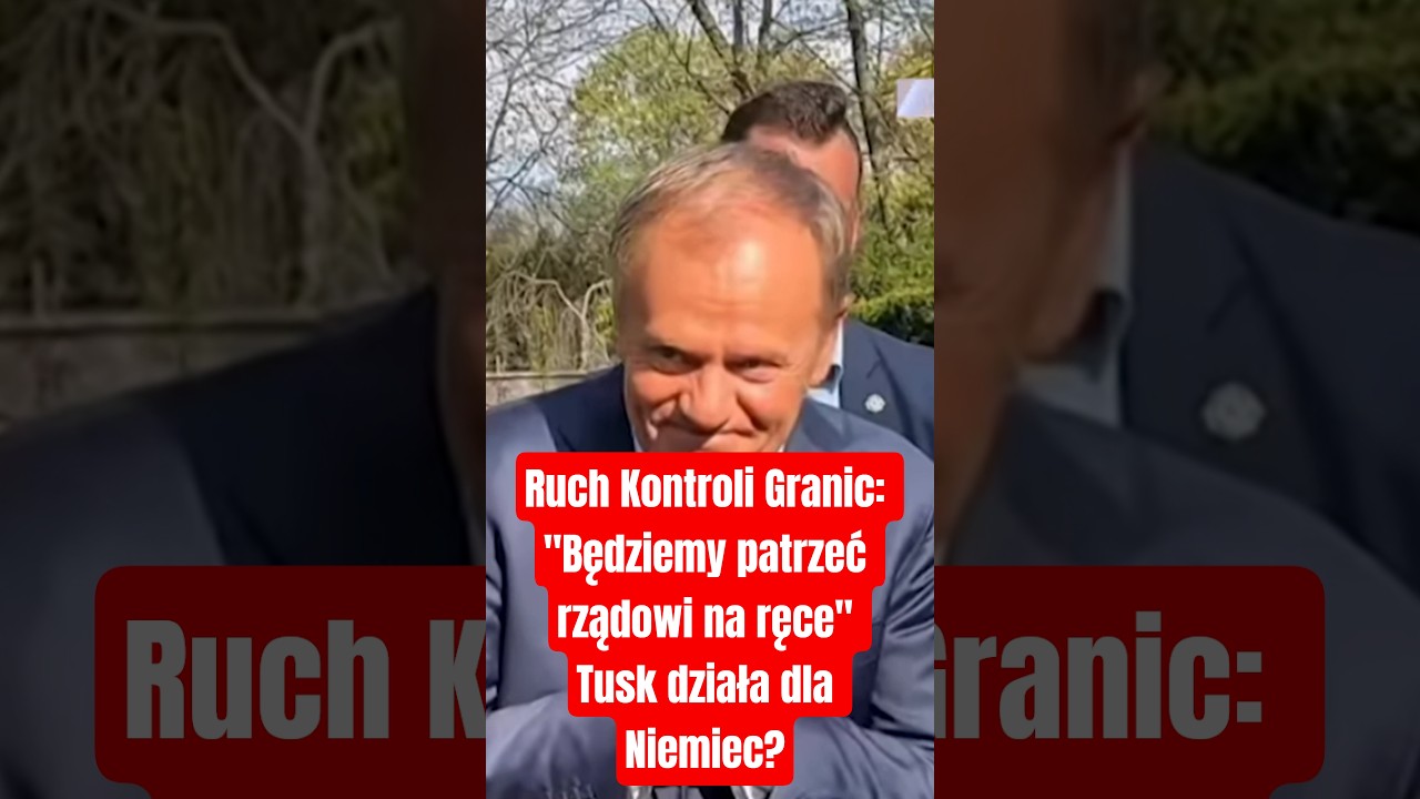 Движение за пограничный контроль: «Мы будем следить за руками правительства» Работает ли Туск на Германию?