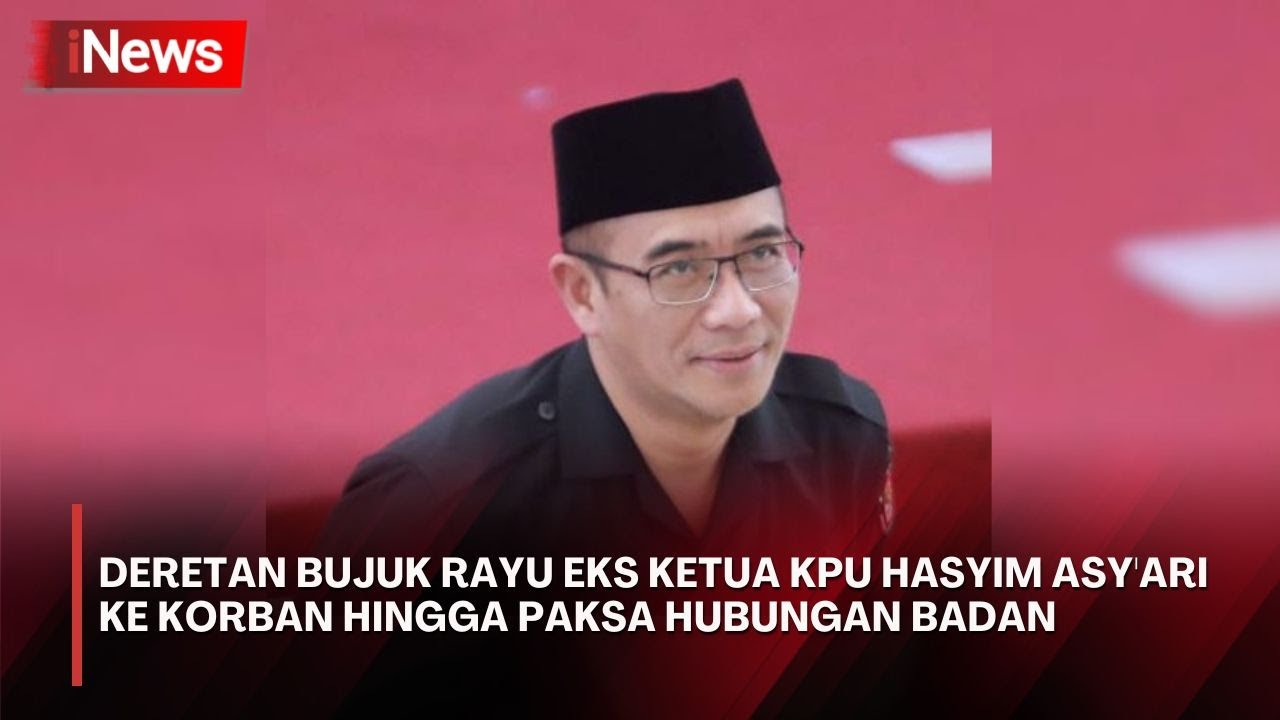 Deretan Bujuk Rayu Eks Ketua KPU Hasyim Asy'ari ke Korban hingga Paksa Hubungan Badan