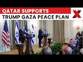 Qatar Supports Trump Gaza Peace Plan | Qatar Coordinates With Egypt, U.S. on Trump Gaza Proposal