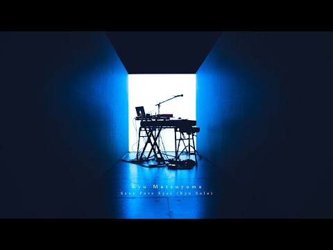 Ryu Matsuyama / Sane Pure Eyes (Ryu Solo -Live ver.-)