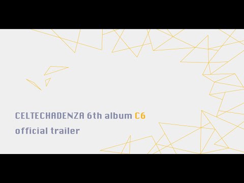 CELTECHADENZA - CELTECHADENZA 6th album <C6> official trailer
