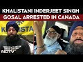 Khalistani Inderjeet Singh Gosal Arrested In Canada; Canadian FM To Visit India | The World Report