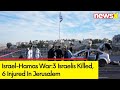 3 Israelis Killed,6 Injured In Jerusalem | Both Terrorist Neutralised | NewsX