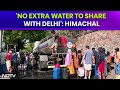 Delhi Water Crisis | Himachals U-Turn On Providing Water To Parched Delhi Draws Top Court Rap