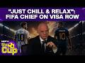 FIFA World Cup | Just Chill & Relax: FIFA Chief Gianni Infantino On World Cup Visa Row