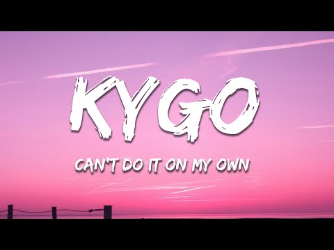 Kygo - Can't Do It On My Own (Lyrics)