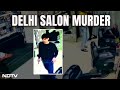 Delhi Salon Murder | On Camera, 2 Men Shot Dead Inside Delhi Salon