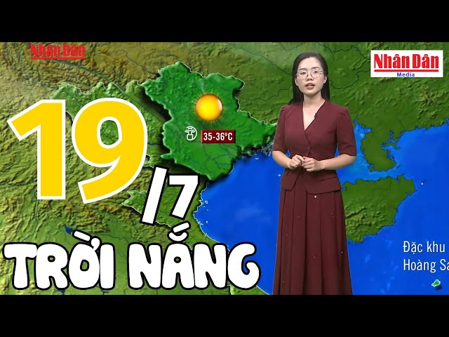 Dự báo thời tiết hôm nay và ngày mai 19/7 | Dự báo thời tiết đêm nay mới nhất | Báo Nhân Dân