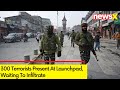 300 Terrorists Present At Launchpad, Waiting To Infiltrate | J&K On Alert | NewsX