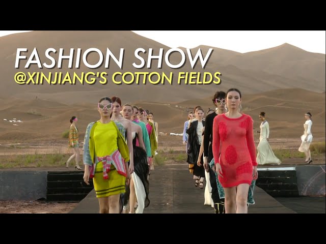 Runway In The Desert: Fashion Show Held In Xinjiang key cotton-producing regions