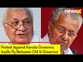 Protest Against Kerala Governor | Insults Fly Between CM & Governor | NewsX