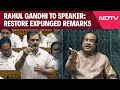 Rahul Gandhi Speech | Rahul Gandhi Writes To Speaker To Restore Remarks Expunged From His Speech