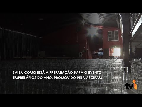 Vídeo: Saiba como está a preparação para o evento Empresários do Ano, promovido pela ASCIPAM