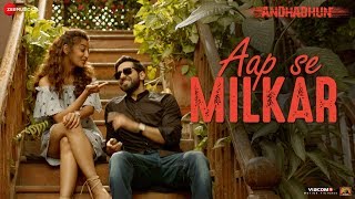 Aap Se Milkar – Ayushmann Khurrana – AndhaDhun Video HD