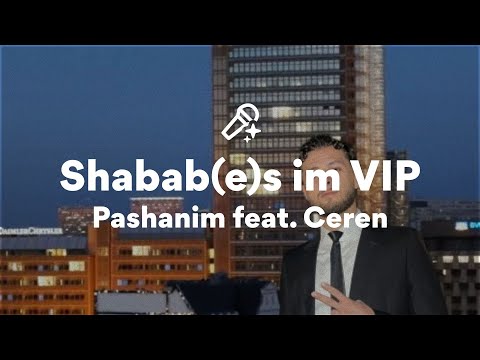 Pashanim feat. Ceren, Shabab(e)s im VIP (/Lyrics)
