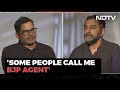 People Call Me An Agent Of BJP But...: Prashant Kishor