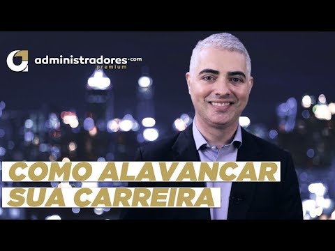 Como alavancar sua carreira - Administradores Premium