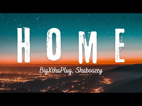 BigXthaPlug & Shaboozey - Home (Lyrics) 1 Hour